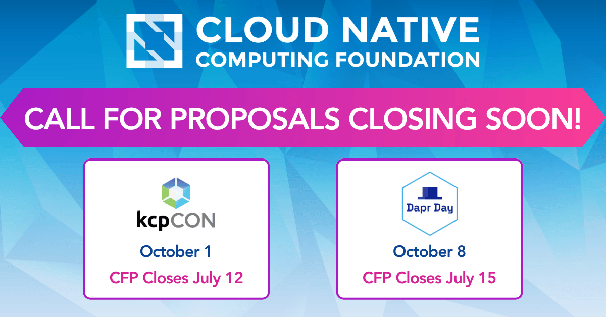 CNCF Virtual Events 2026 CFP Closing Soon. kcpCon CFP closes July 12. Dapr Day CFP closes July 15.